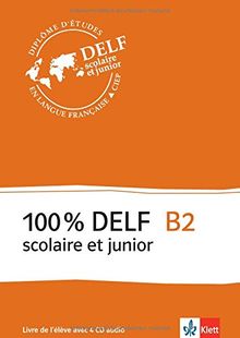 100% DELF B2 - Version scolaire et junior: Livre de l'élève avec 4 CD audio