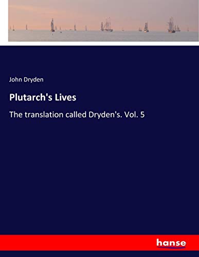 Plutarch's Lives: The translation called Dryden's. Vol. 5