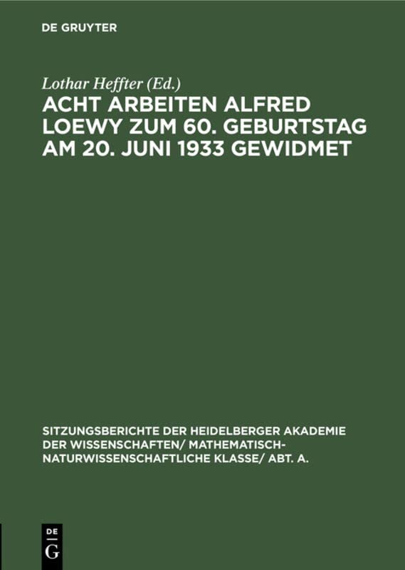 Acht Arbeiten Alfred Loewy zum 60. Geburtstag am 20. Juni 1933 gewidmet (Sitzungsberichte der Heidelberger Akademie der Wissenschaften/ Abt. A. ... Wissenschaften, 1933, 2, Band 1933)