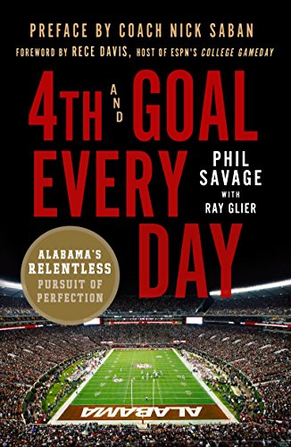 Phil Savage 4th And Goal Every Day, Alabama's Relentless Pursuit Of Perfection