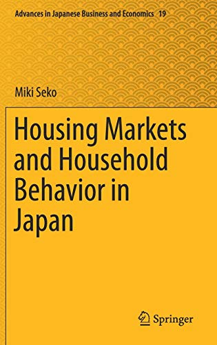 Housing Markets and Household Behavior in Japan (Advances in Japanese Business and Economics, Band 19)