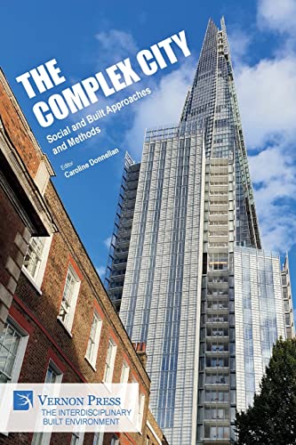 The Complex City: Social and Built Approaches and Methods (The Interdisciplinary Built Environment)