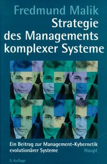 Strategie des Managements komplexer Systeme. Ein Beitrag zur Management- Kybernetik evolutionärer Systeme