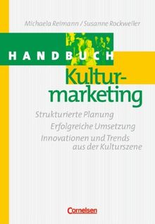 Handbücher Unternehmenspraxis: Handbuch Kulturmarketing: Strukturierte Planung - Erfolgreiche Umsetzung - Innovationen und Trends aus der Kulturszene. Buch