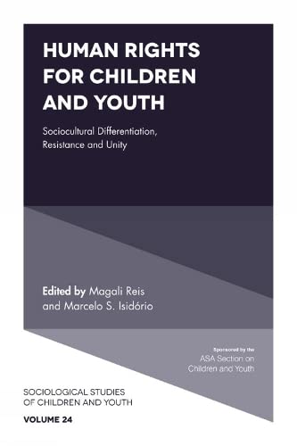 Human Rights for Children and Youth: Sociocultural Differentiation, Resistance and Unity (Sociological Studies of Children and Youth, 24, Band 24)