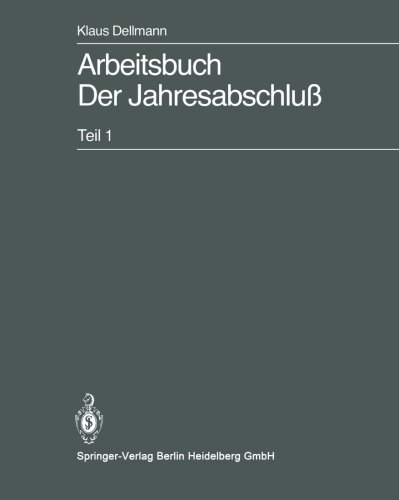 Arbeitsbuch der Jahresabschluß: Teil 1: Grundlagen des handelsrechtlichen Jahresabschlusses in Strukturübersichten, Beispielen und Aufgaben (German Edition)