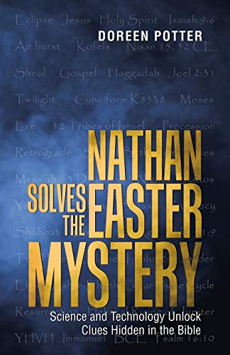 Nathan Solves the Easter Mystery: Science and Technology Unlock Clues Hidden in the Bible
