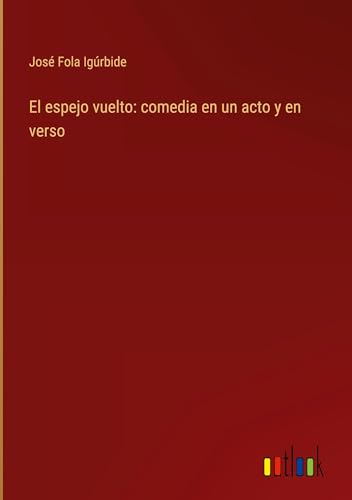El espejo vuelto: comedia en un acto y en verso