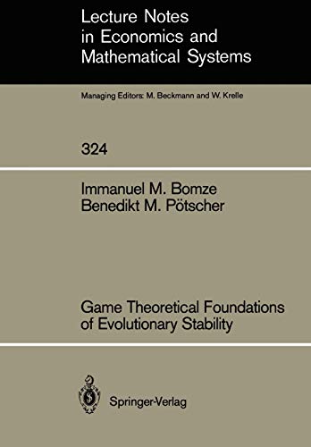 Game Theoretical Foundations of Evolutionary Stability (Lecture Notes in Economics and Mathematical Systems) (Lecture Notes in Economics and Mathematical Systems, 324, Band 324)