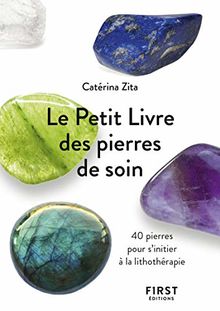 Le petit livre des pierres de soin : 40 pierres pour s'initier à la lithothérapie