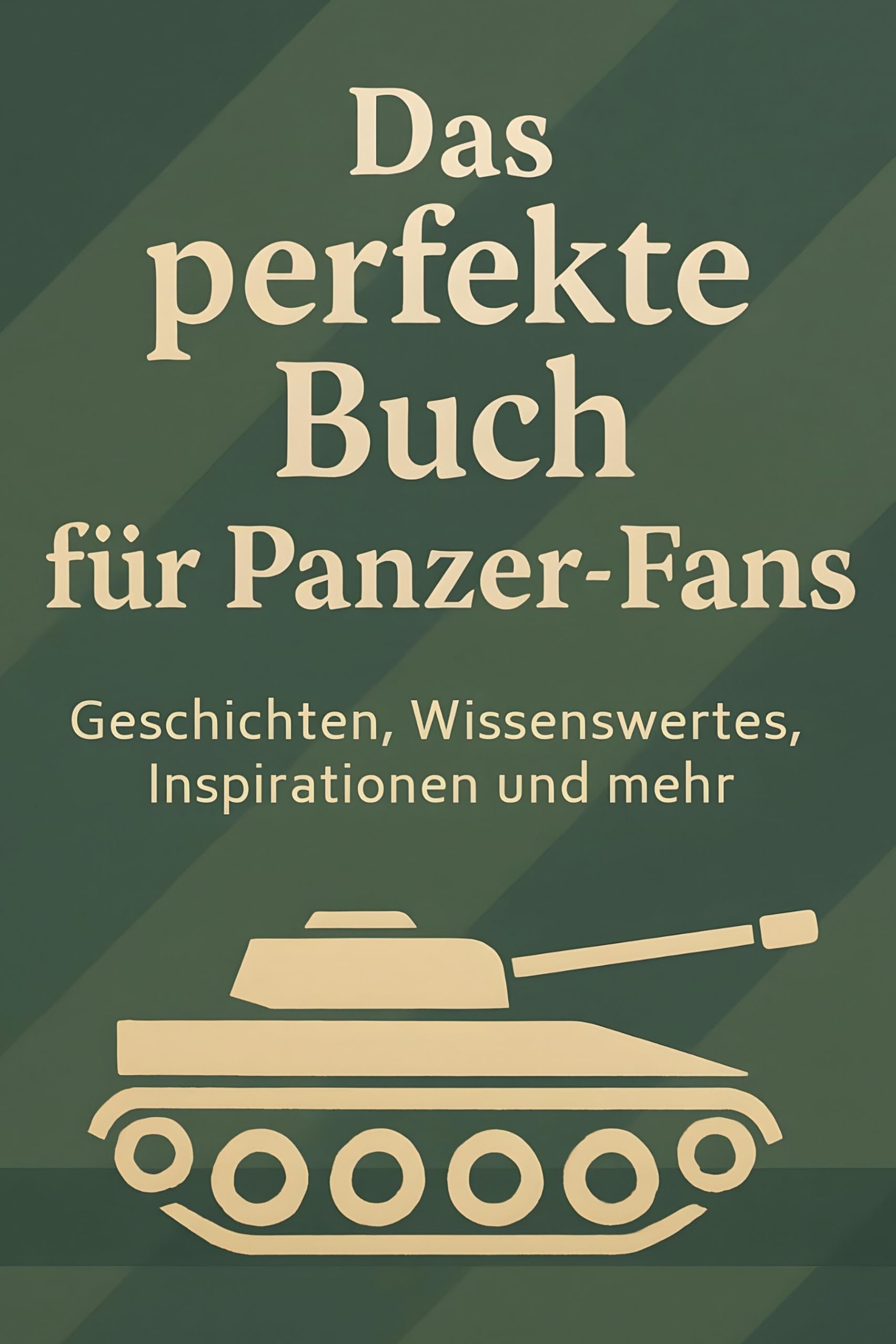 Das perfekte Buch für Panzer-Fans: Geschichten, Wissenswertes, Inspirationen und mehr