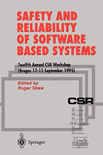 Safety and Reliability of Software Based Systems: Twelfth Annual CSR Workshop, Bruges, 12-15 September 1995