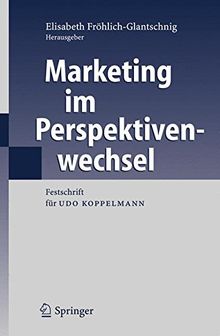 Marketing im Perspektivenwechsel: Festschrift für Udo Koppelmann: Festschrift Fur Udo Koppelmann