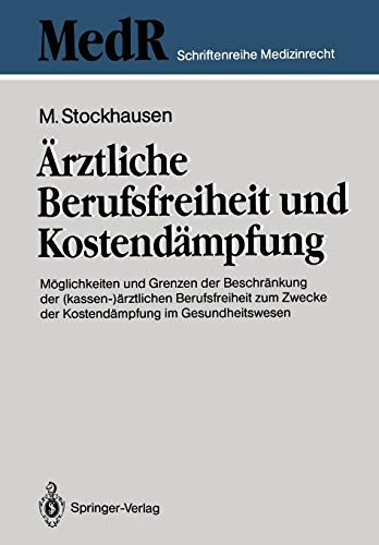 Ärztliche Berufsfreiheit und Kostendämpfung: Möglichkeiten und Grenzen der Beschränkung der (kassen-)ärztlichen Berufsfreiheit zum Zwecke der ... (MedR Schriftenreihe Medizinrecht)