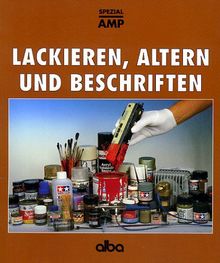 Lackieren, Altern und Beschriften: Wie man Modelle durch Farben verbessert