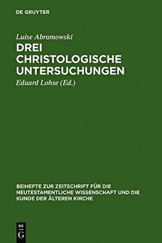 Drei christologische Untersuchungen (Beihefte zur Zeitschrift für die neutestamentliche Wissenschaft, Band 45)