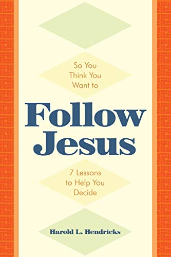 So You Think You Want to Follow Jesus: 7 Lessons to Help You Decide