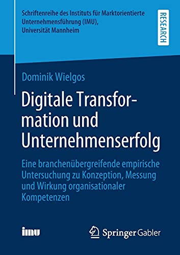 Digitale Transformation und Unternehmenserfolg: Eine branchenübergreifende empirische Untersuchung zu Konzeption, Messung und Wirkung organisationaler ... (IMU), Universität Mannheim)
