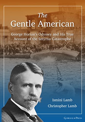 The Gentle American: George Horton's Odyssey and His True Account of the Smyrna Catastrophe (-)