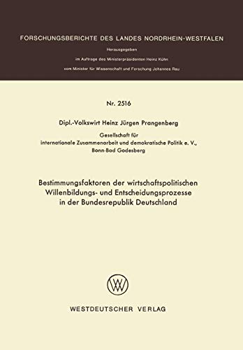 Bestimmungsfaktoren der wirtschaftspolitischen Willenbildungs- und Entscheidungsprozesse in der Bundesrepublik Deutschland (Forschungsberichte des Landes Nordrhein-Westfalen)