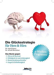 Die Glücksstrategie: 4-Wochen-Programm gegen Burnout, Müdigkeit, Antriebslosigkeit, Angst und Schlaflosigkeit