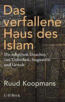Das verfallene Haus des Islam: Die religiösen Ursachen von Unfreiheit, Stagnation und Gewalt (Beck Paperback) de Koopmans, Ruud | Livre | état très bon