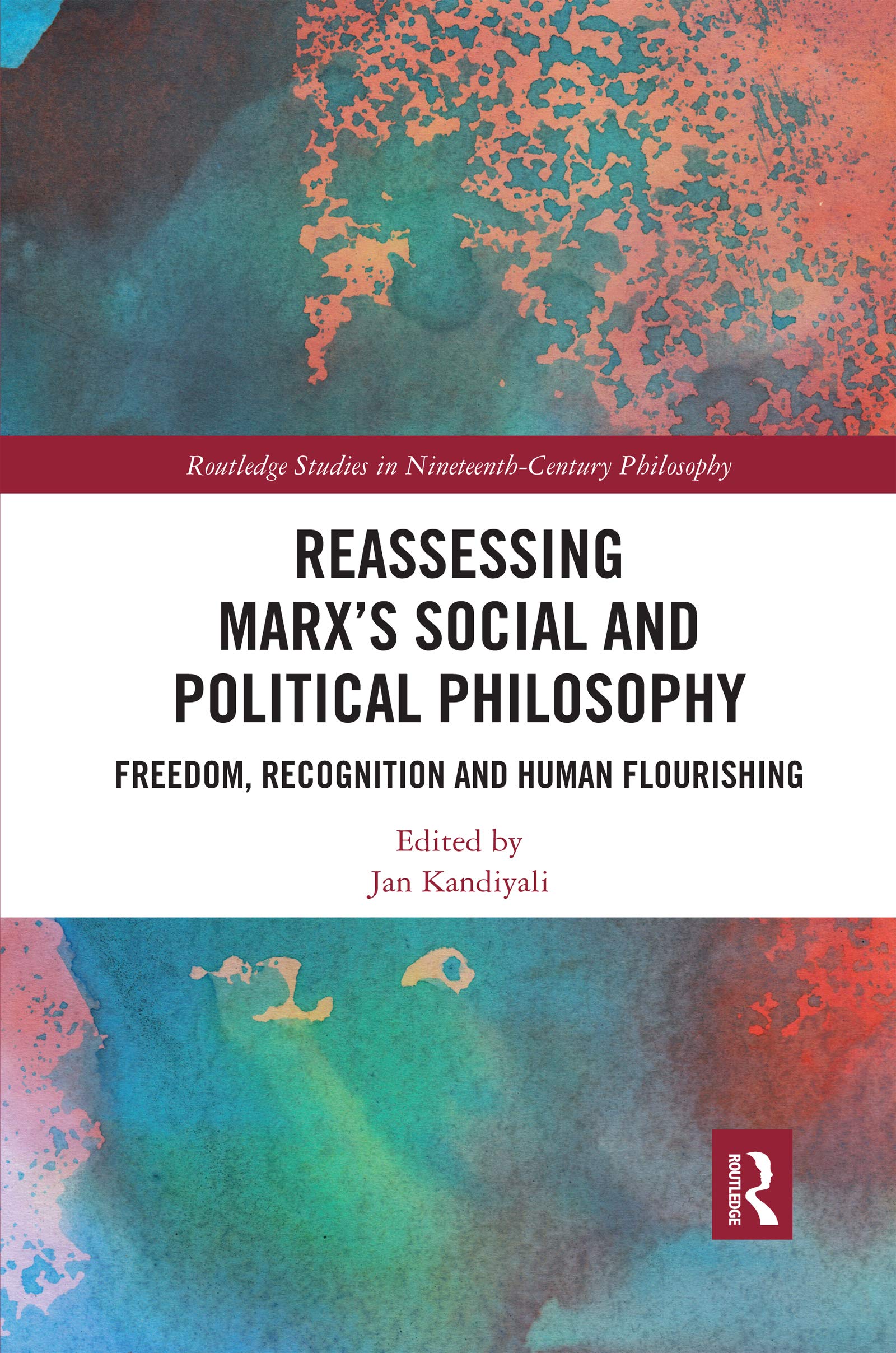 Reassessing Marx's Social and Political Philosophy: Freedom, Recognition, and Human Flourishing (Routledge Studies in Nineteenth-Century Philosophy)