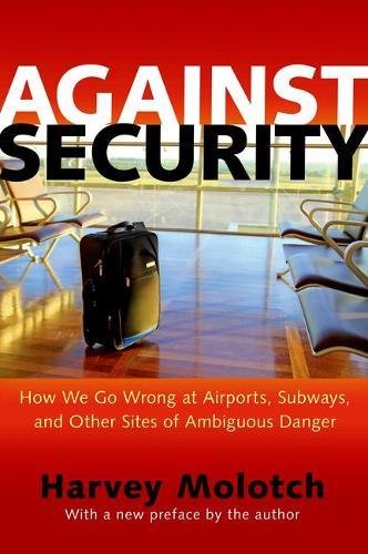 Against Security - How We Go Wrong at Airports, Subways, and Other Sites of Ambiguous Danger - Updated Edition
