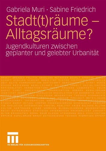 Stadt(T)Räume - Alltagsräume?: Jugendkulturen zwischen geplanter und gelebter Urbanität (German Edition)