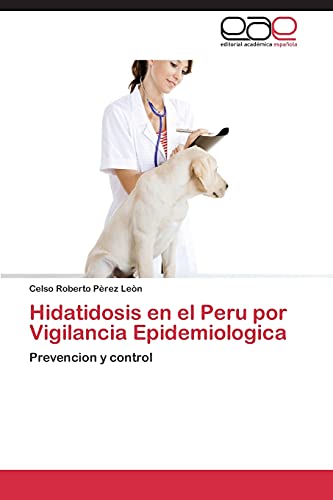 Hidatidosis en el Peru por Vigilancia Epidemiologica: Prevencion y control