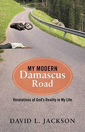 My Modern Damascus Road: Revelations of God's Reality in My Life