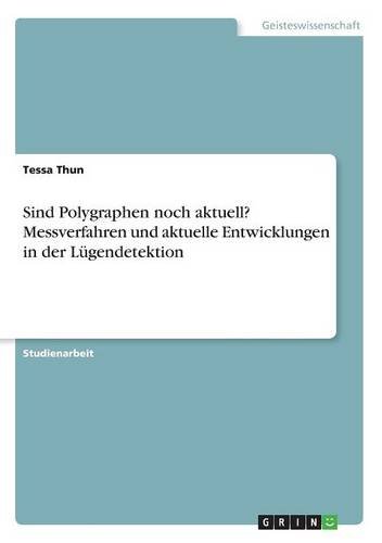 Sind Polygraphen noch aktuell? Messverfahren und aktuelle Entwicklungen in der Lügendetektion