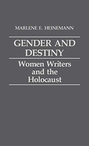Gender and Destiny: Women Writers and the Holocaust (Contributions in Women's Studies)