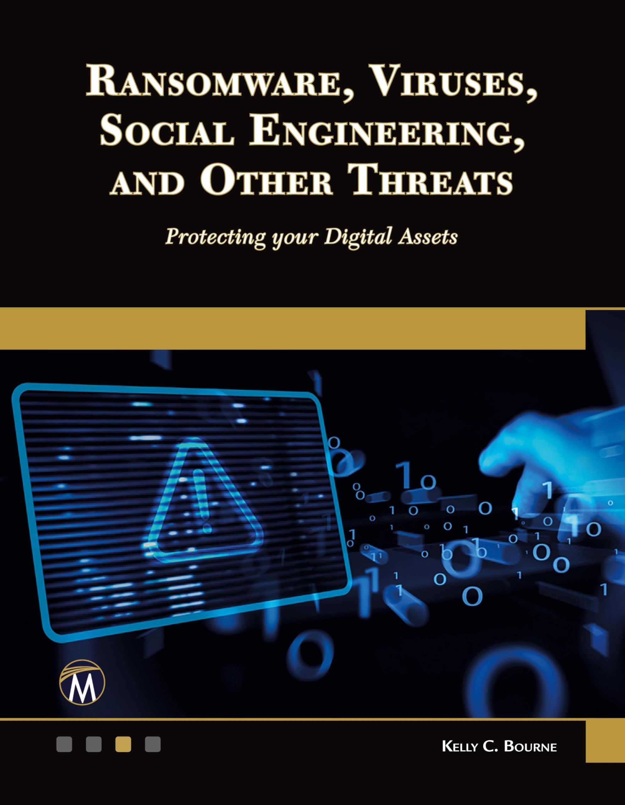 Ransomware, Viruses, Social Engineering and Other Threats: Protecting your Digital Assets Digital Assets