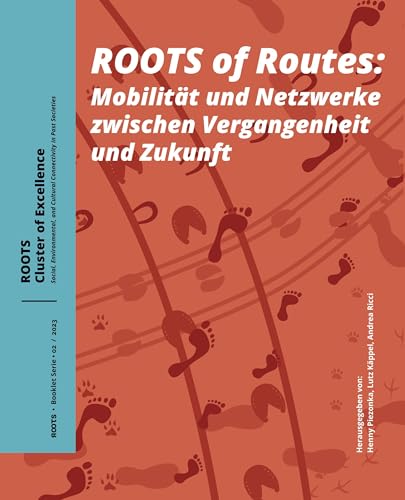 Roots of Routes: Mobilität und Netzwerke zwischen Vergangenheit und Zukunft (Roots Booklet Series, 02)