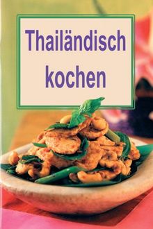 Thailändisch kochen. Mini-Kochbücher