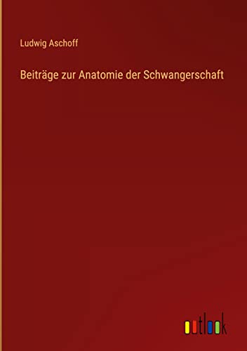 Beiträge zur Anatomie der Schwangerschaft