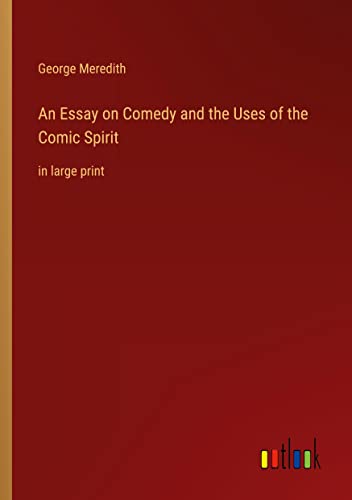 An Essay on Comedy and the Uses of the Comic Spirit: in large print