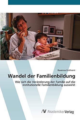 Wandel der Familienbildung: Wie sich die Veränderung der Familie auf die institutionelle Familienbildung auswirkt