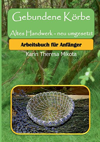 Gebundene Körbe - Altes Handwerk neu umgesetzt: Korbwickeln für Anfänger