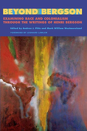 Beyond Bergson: Examining Race and Colonialism Through the Writings of Henri Bergson (SUNY Series, Philosophy and Race)