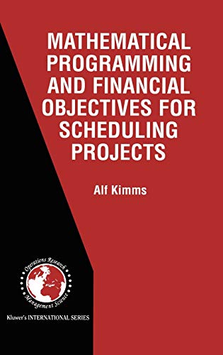 Mathematical Programming and Financial Objectives for Scheduling Projects (International Series in Operations Research & Management Science, 38, Band 38)