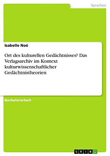 Ort des kulturellen Gedächtnisses? Das Verlagsarchiv im Kontext kulturwissenschaftlicher Gedächtnistheorien