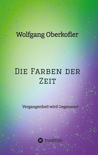 Die Farben der Zeit: Vergangenheit wird Gegenwart
