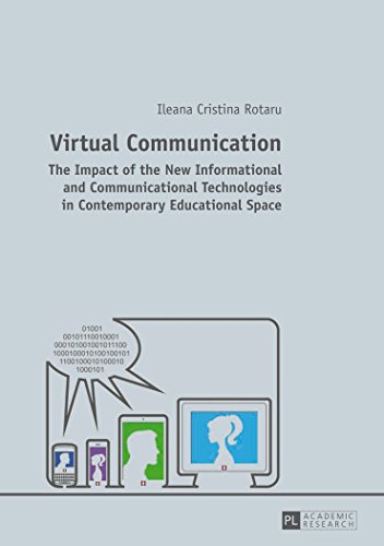 Virtual Communication: The Impact of the New Informational and Communicational Technologies in Contemporary Educational Space