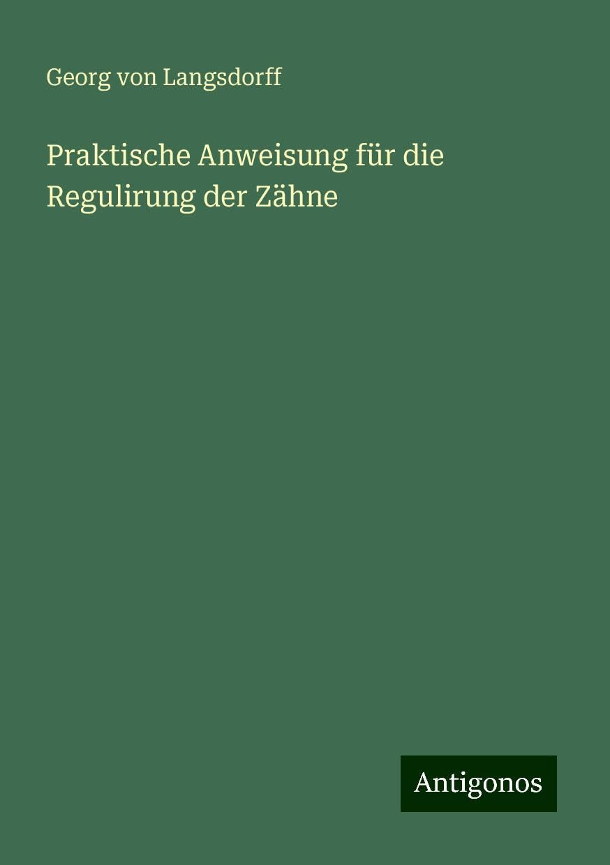 Praktische Anweisung für die Regulirung der Zähne