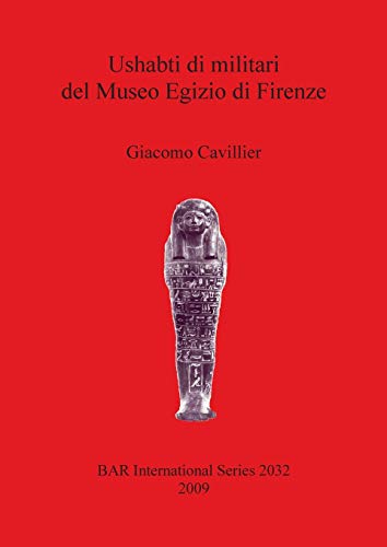 Ushabti di militari del Museo Egizio di Firenze (British Archaeological Reports British Series, Band 2032)