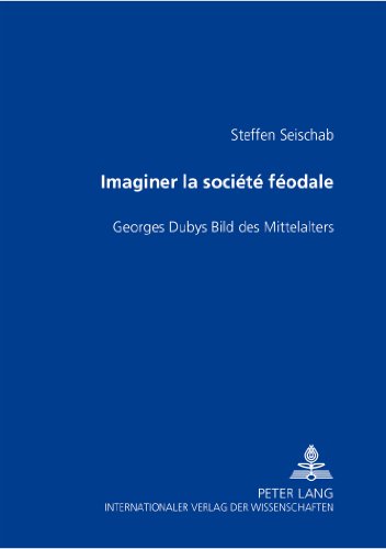 Imaginer la société féodale: Georges Dubys Bild des Mittelalters