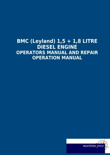 BMC (Leyland) 1,5 + 1,8 LITRE DIESEL ENGINE: OPERATORS MANUAL and REPAIR OPERATION MANUAL