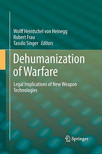 Dehumanization of Warfare: Legal Implications of New Weapon Technologies